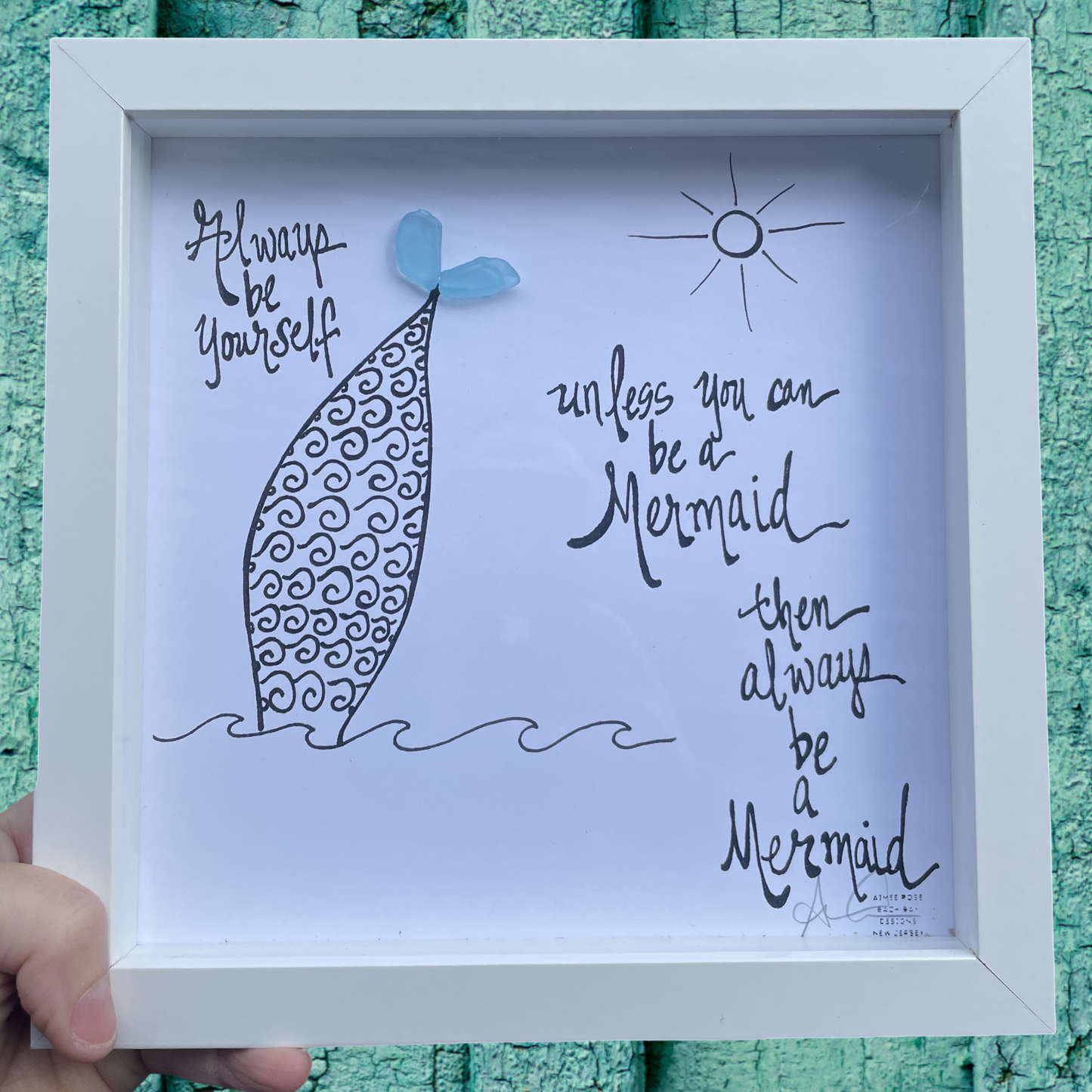Framed artwork with mermaid illustration and text always be yourself unless you can be a mermaid then always be a mermaid sea glass art