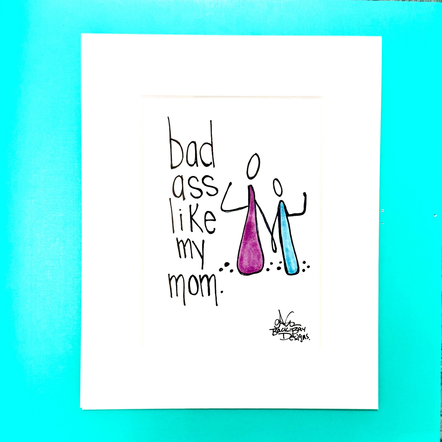 Badda$$ like my mom 8x10 Matted PRINT
