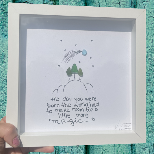 Framed print with a quote and illustration the day you were born the world had to make room for a little more magic sea glass art