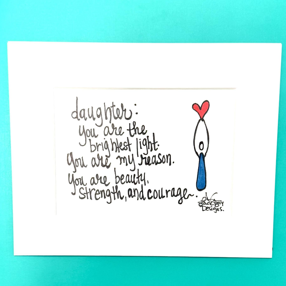 Daughter: you are the brightest light. You are my very reason. You are my beauty, strength, and courage. person holding heart overhead 8x10 matted print