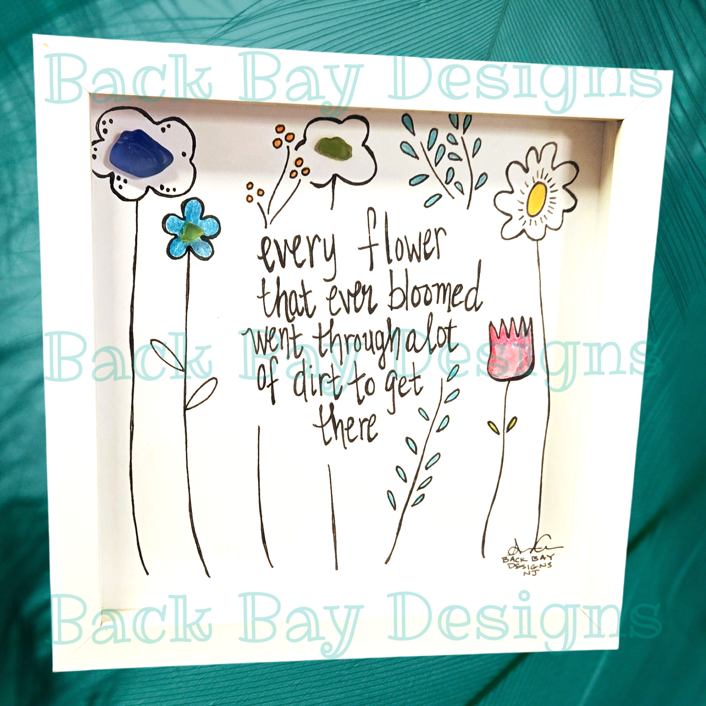 Every flower goes through dirt sea glass art
