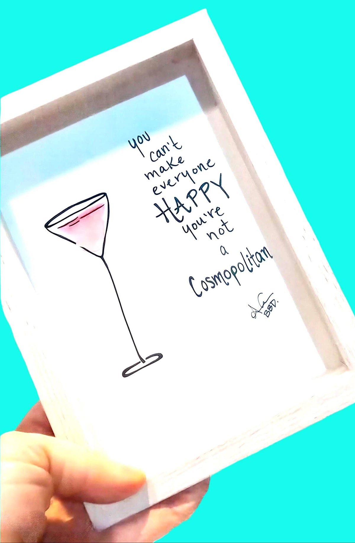 You can't make everyone happy, you're not a COSMOPOLITAN - SLIM Sea Glass Art,  5x7 Whitewash Frame