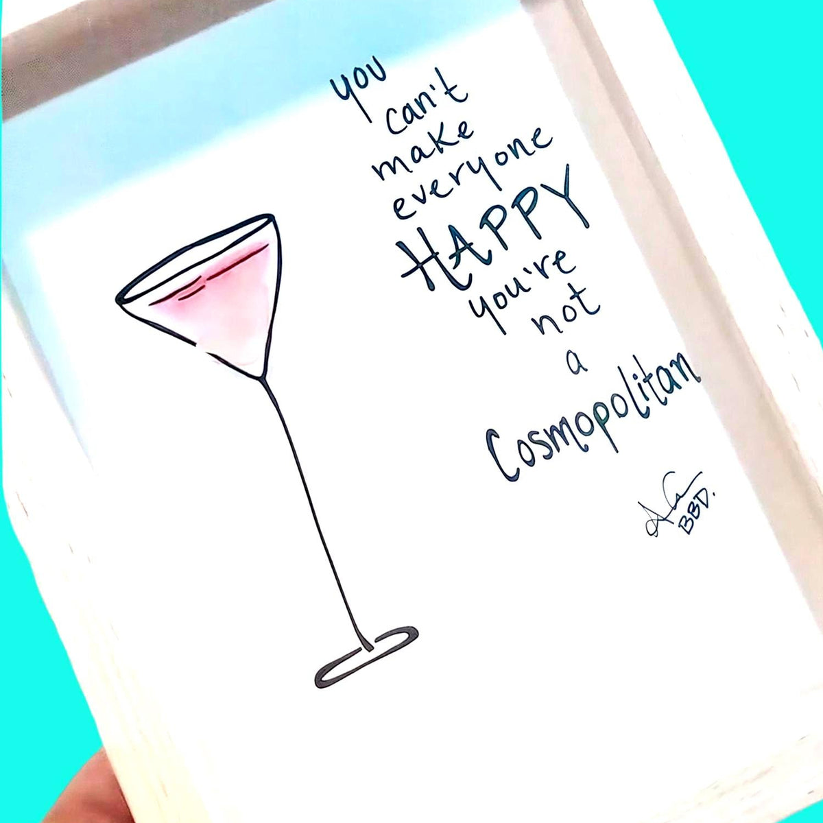 You can't make everyone happy, you're not a COSMOPOLITAN - SLIM Sea Glass Art,  5x7 Whitewash Frame