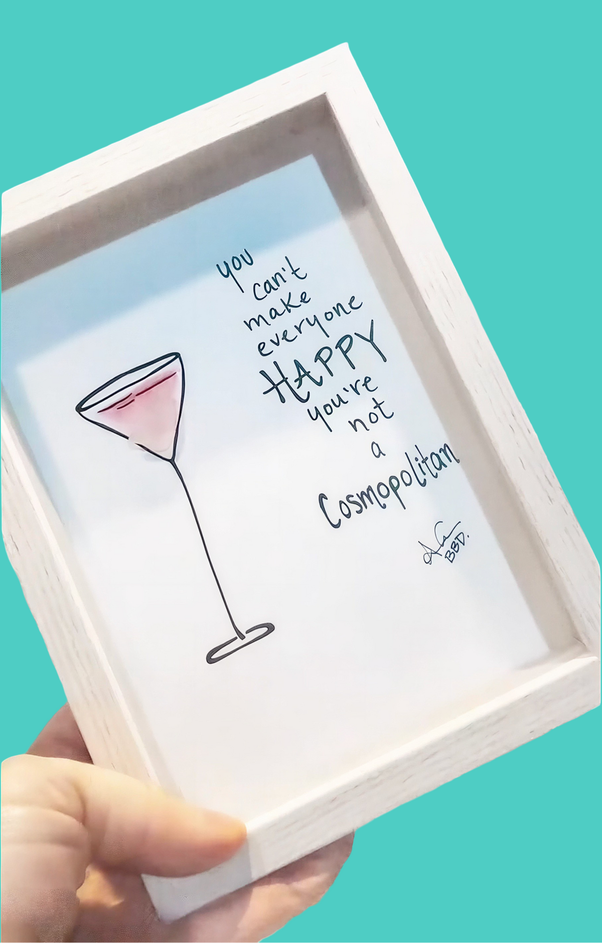 You can't make everyone happy, you're not a COSMOPOLITAN - SLIM Sea Glass Art,  5x7 Whitewash Frame