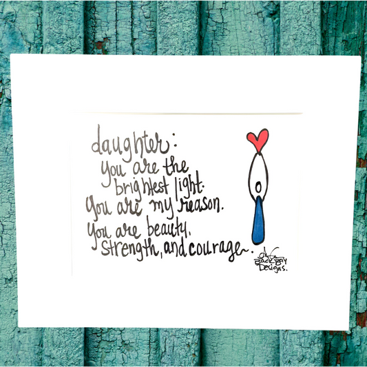 Daughter: you are the brightest light. You are my very reason. You are my beauty, strength, and courage. person holding heart overhead 8x10 matted print 2