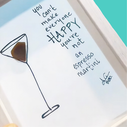 You can't make everyone happy, you're not an ESPRESSO MARTINI- SLIM Sea Glass Art,  5x7 Whitewash Frame