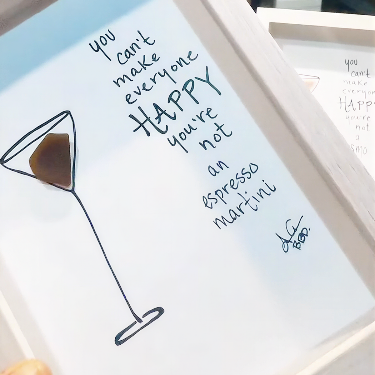 You can't make everyone happy, you're not an ESPRESSO MARTINI- SLIM Sea Glass Art,  5x7 Whitewash Frame