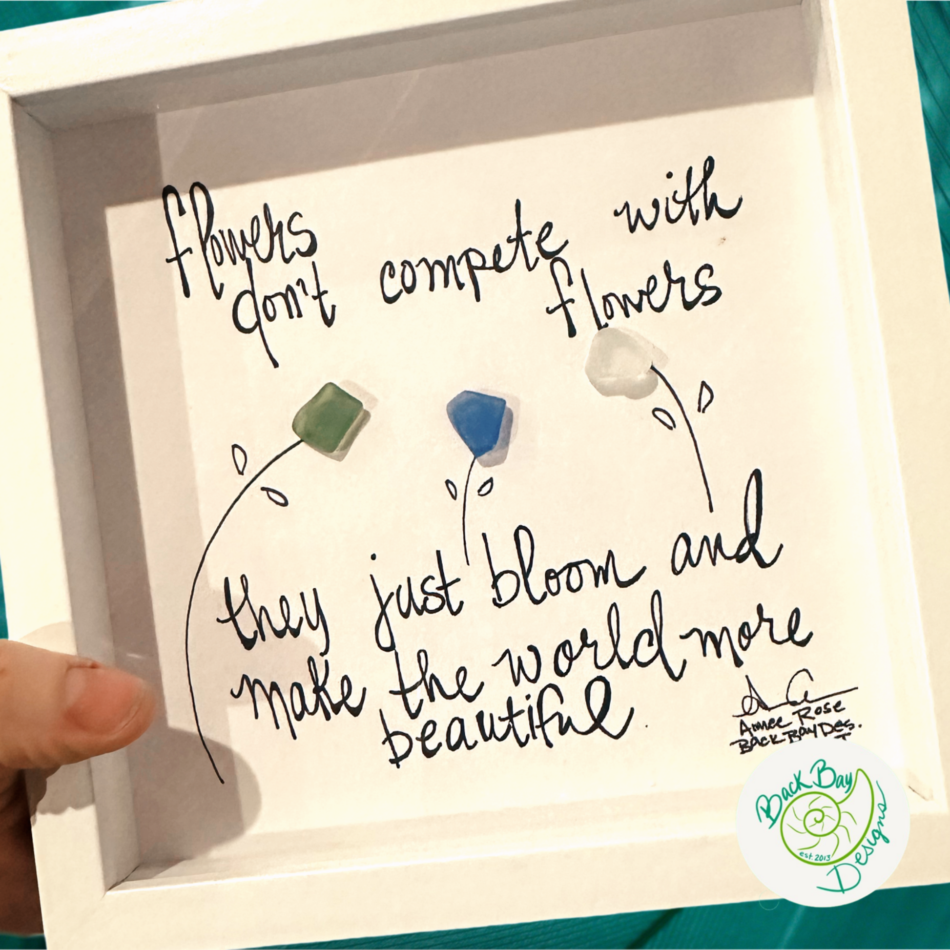 Flowers_dont_compete_just_bloom_MINI they just bloom and make the world more beautiful sea glass art back bay designs 