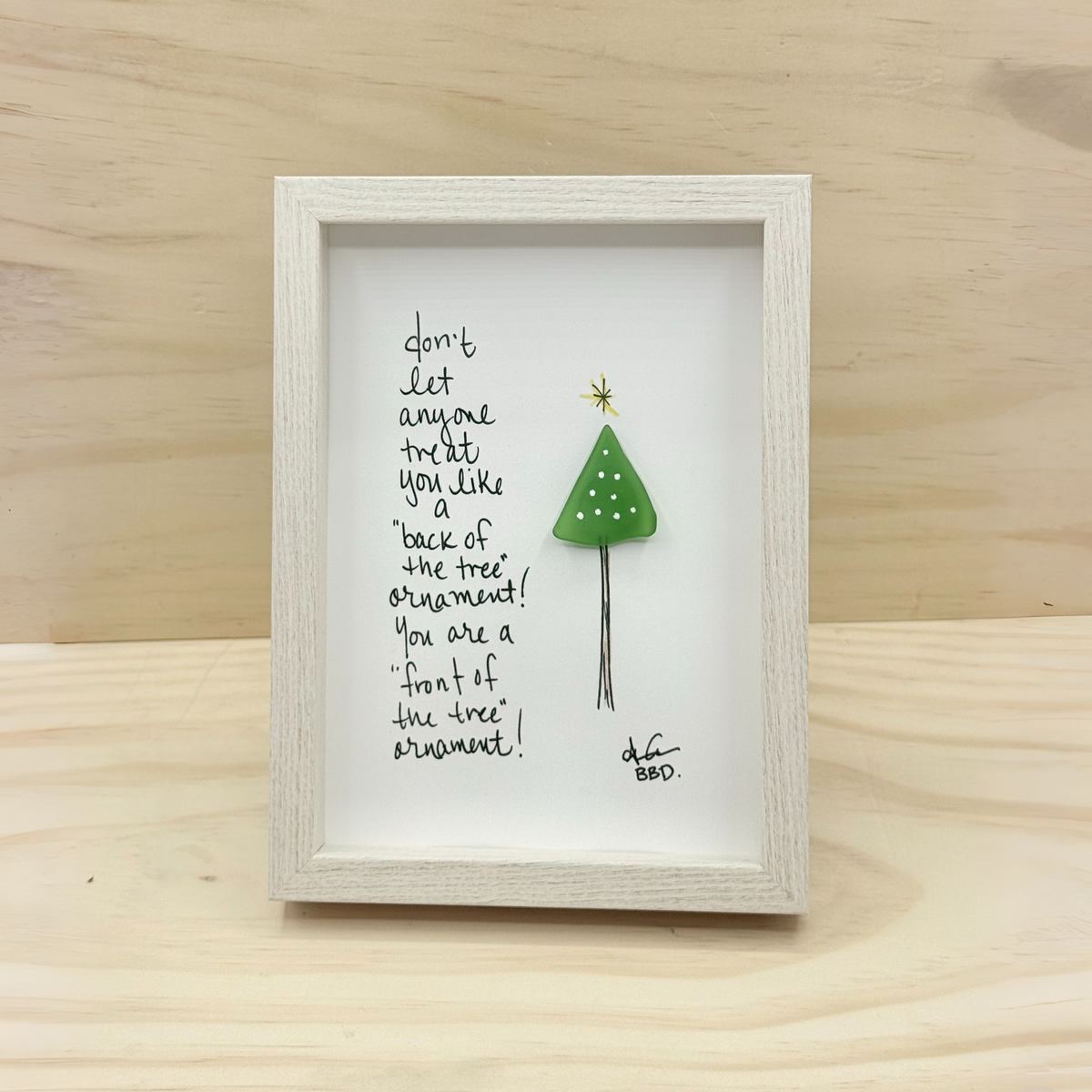Sea Glass Christmas Tree Decorated for yuletide Cheer with hand drawn star on top "Don't let anyone treat you like a 'back of the tree' ornament! You are a 'front of the tree' ornament!"