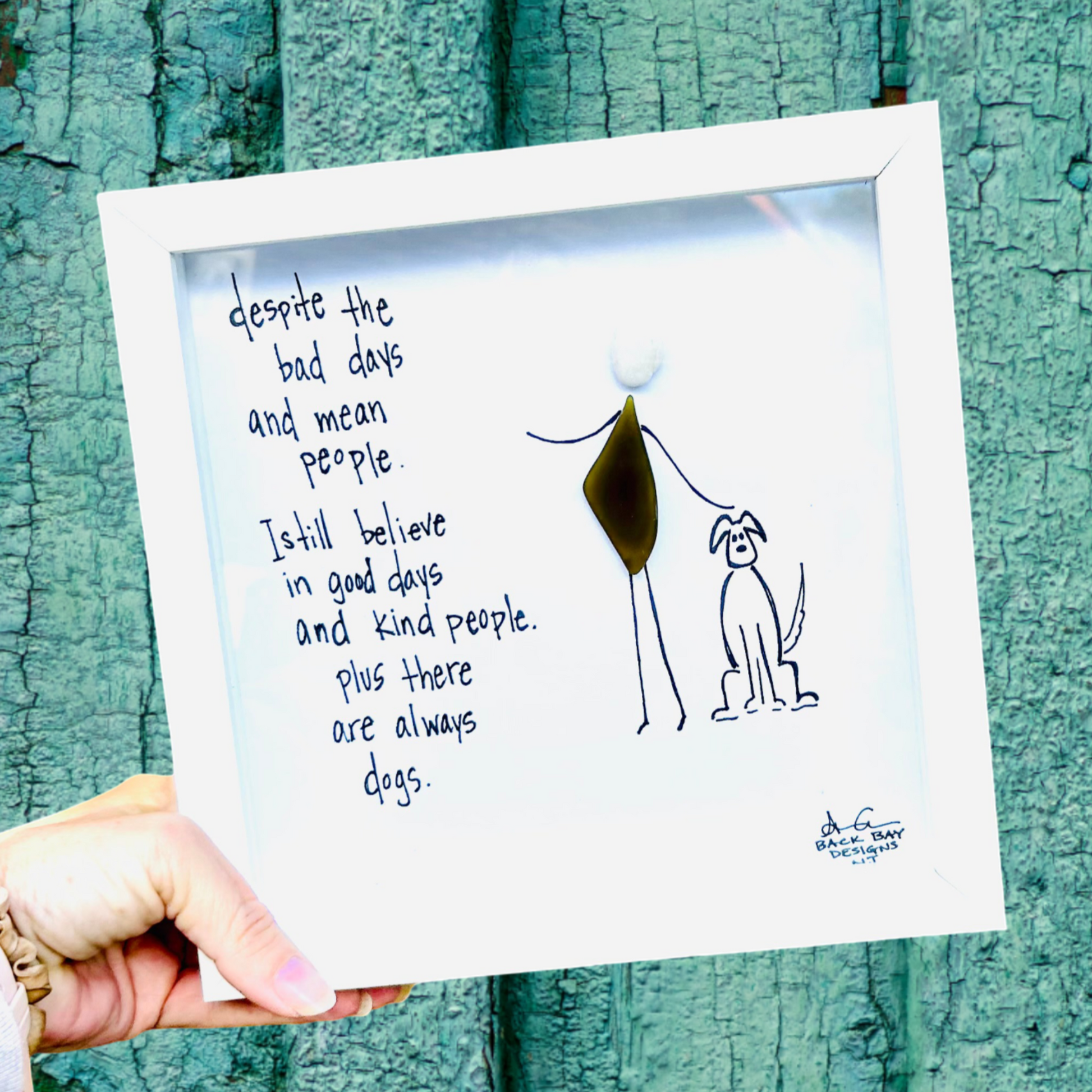 Good Days, Good People, and Dogs 8 inch  sea glass art 
"Despite the bad days and mean people, I still beleive in good days and kind people. Plus there are always dogs."