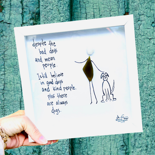 Good Days, Good People, and Dogs 8 inch  sea glass art 
"Despite the bad days and mean people, I still beleive in good days and kind people. Plus there are always dogs."