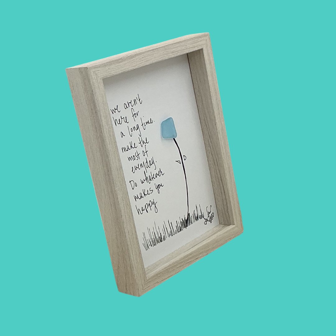 We Aren't Here for a Long Time, What Makes You Happy - SLIM Sea Glass Art,  5x7 Whitewash Frame