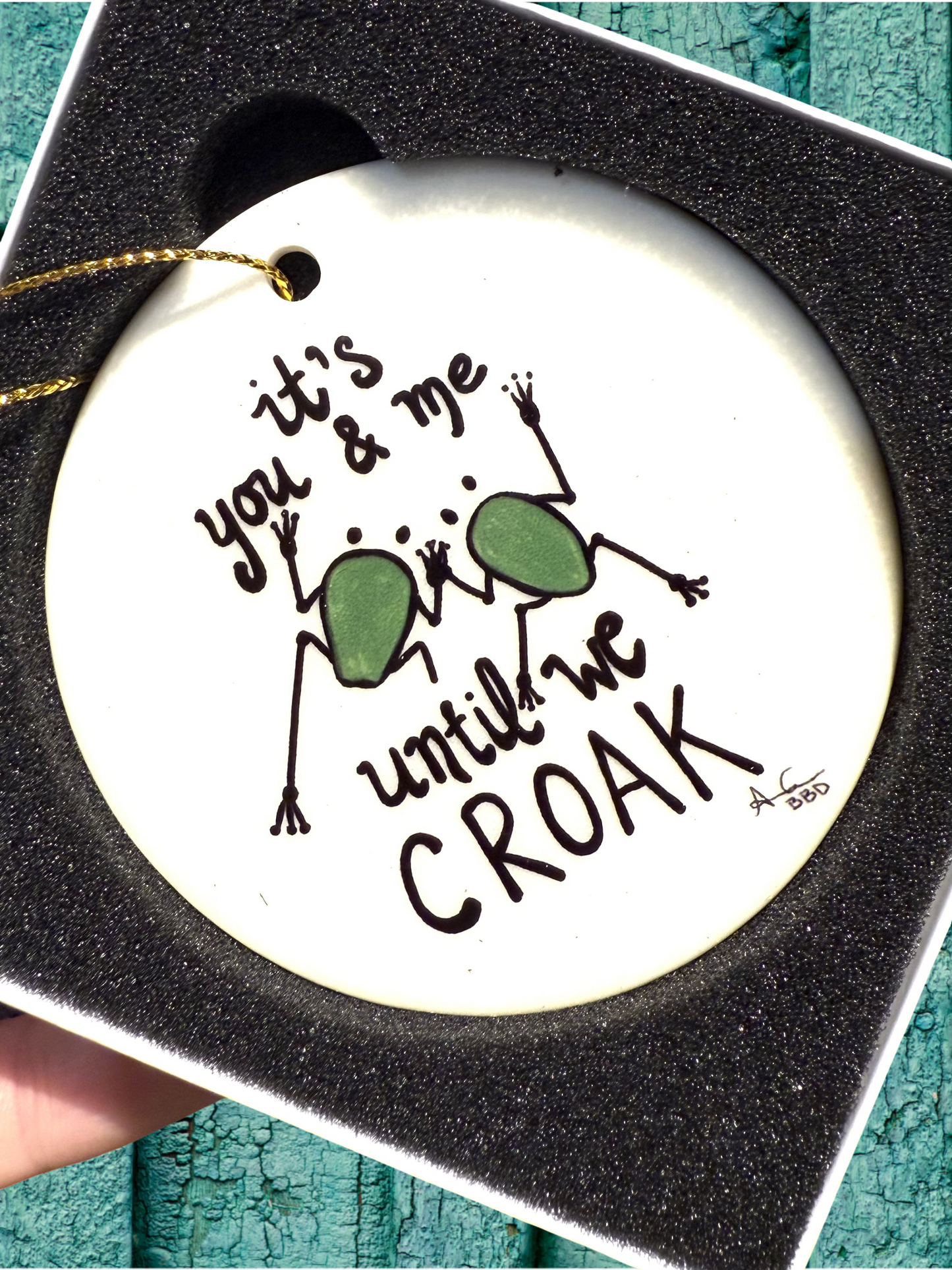 Its you and me until we croak 3 in ceramic ornament