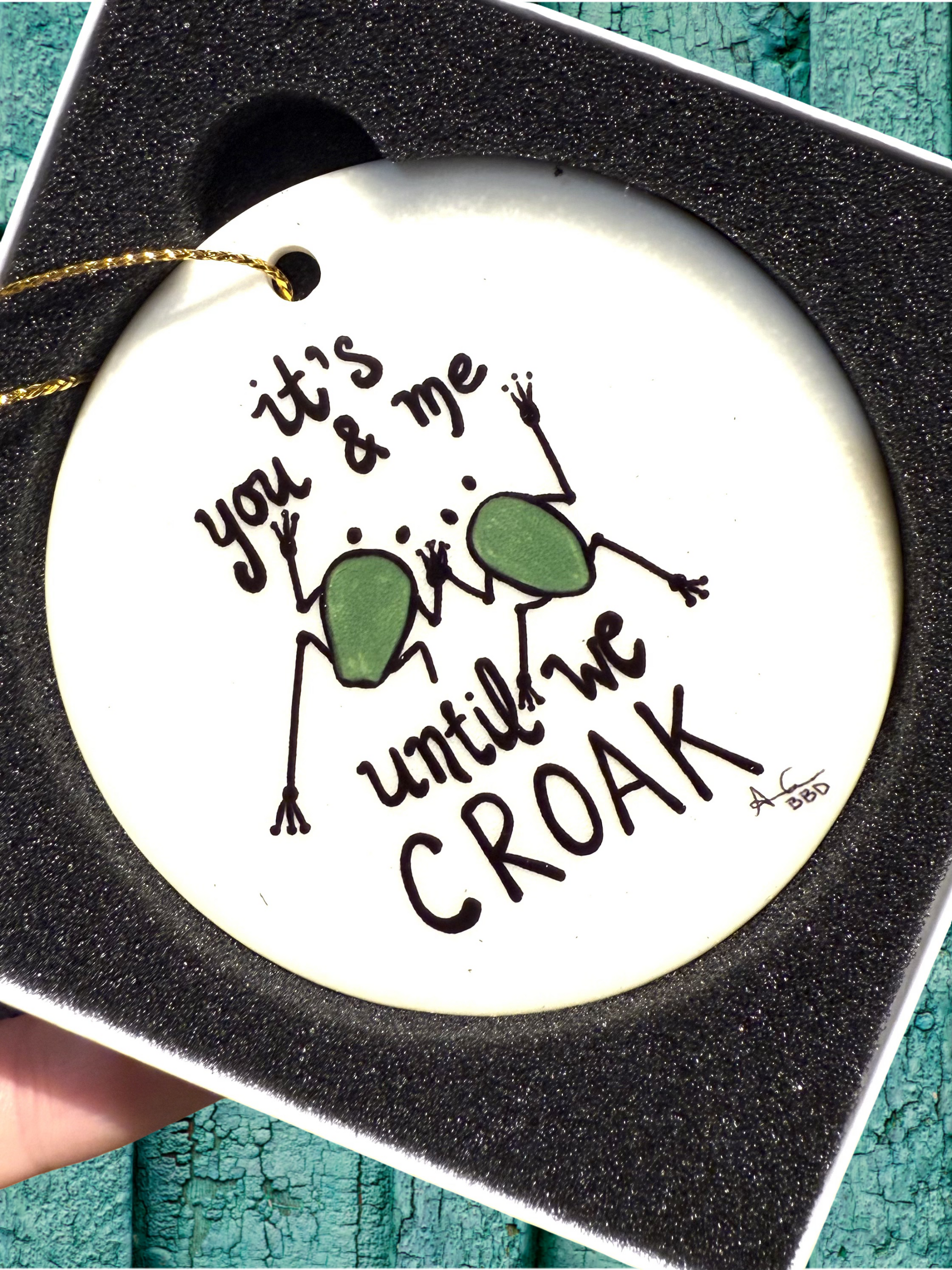 Its you and me until we croak 3 in ceramic ornament