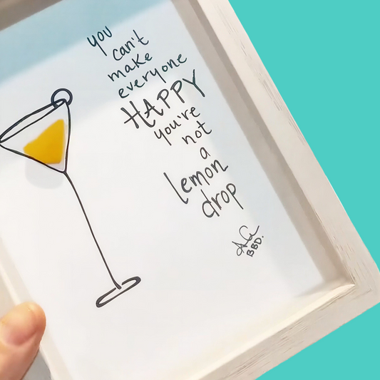 You can't make everyone happy, you're not a LEMON DROP - SLIM Sea Glass Art,  5x7 Whitewash Frame