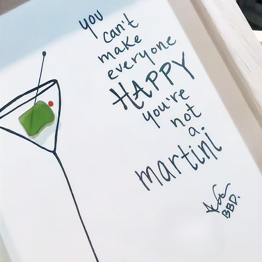 You can't make everyone happy, you're not a MARTINI - SLIM Sea Glass Art,  5x7 Whitewash Frame
