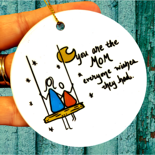 You’re the mom everyone wishes they had Ornament