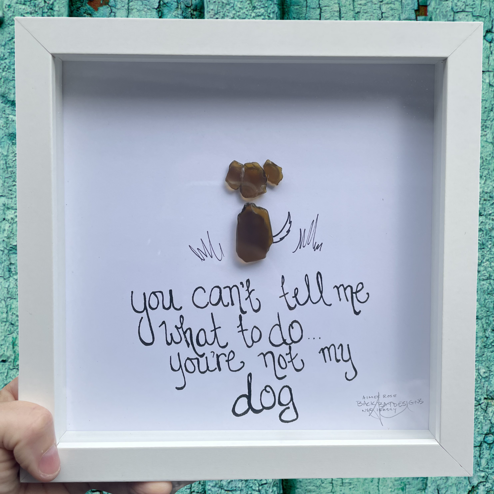 Framed artwork with a dog-shaped sea glass art you cant tell me what to do ...you're not my dog by back bay designs