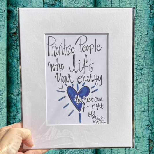 Prioritze people who lift your energy matted print 