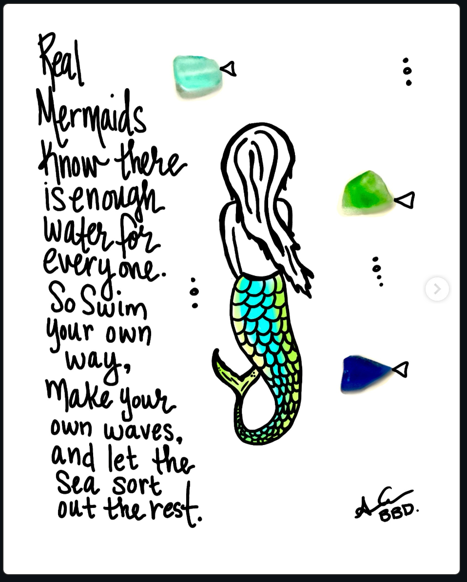 "Real mermaids know there is enough water for everyone. So swim your own way, make your own waves, and let the sea sort the rest." Hand drawn mermaid with colorful tail floating underwater with 3 sea glass fishes and bubbles 