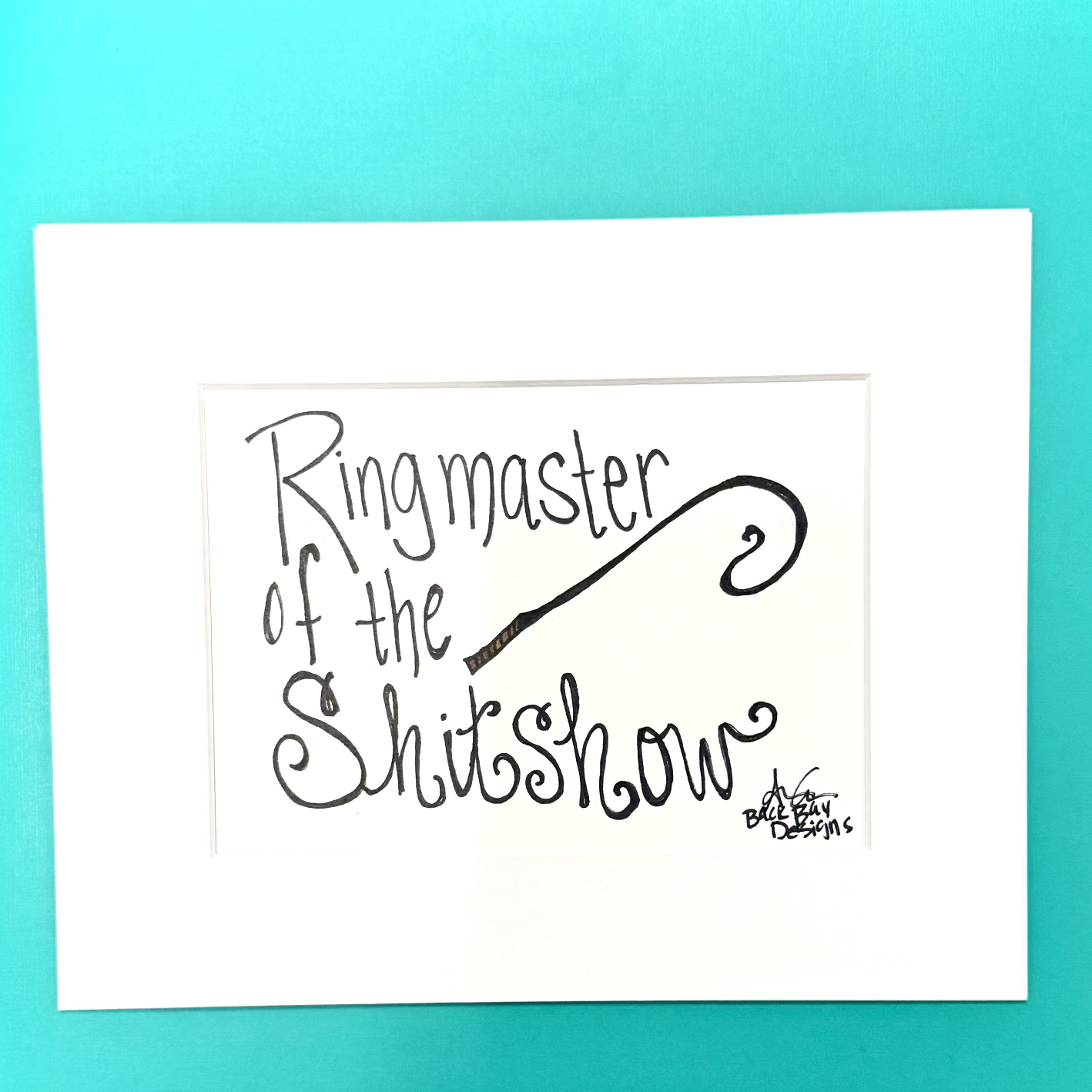 Ringmaster of the sh!tshow 8x10 matted print