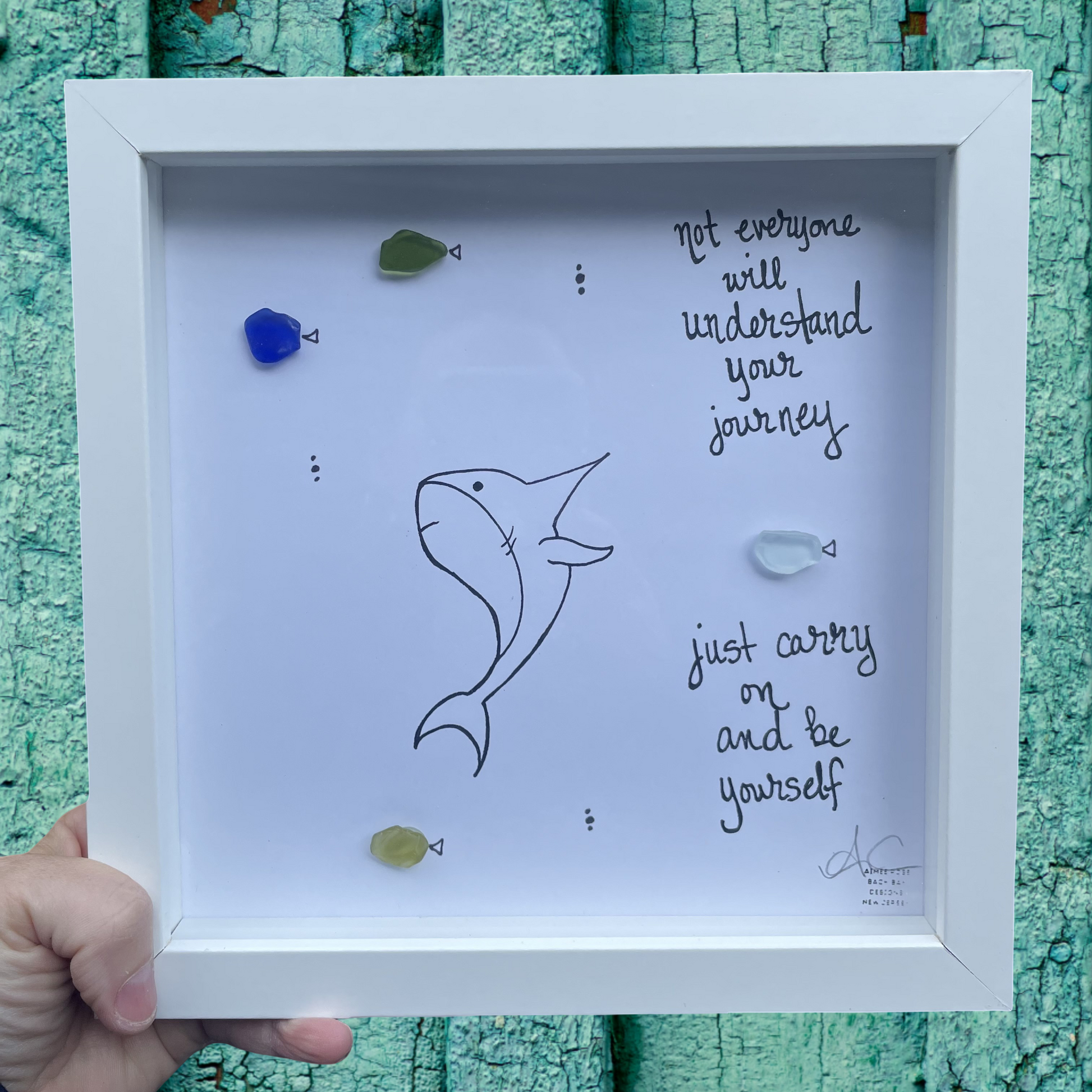 Shark_Be_Yourself_Original_8_inch_Seaglass Not everyone will understand your journey, just carry on and be yourself 
