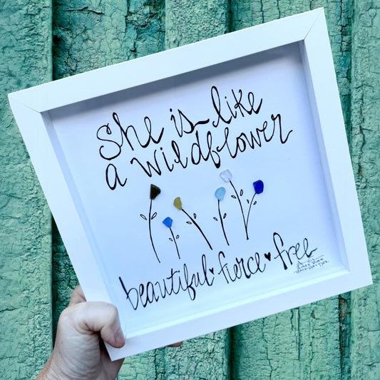 She is Like A Wildflower Beautiful Fierce Free Sea Glass Art 