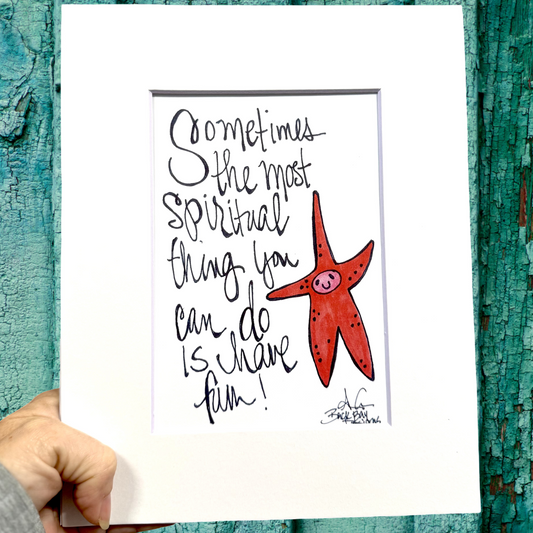 Sometimes the most spiritual thing you can do is have fun 8x10 matted print