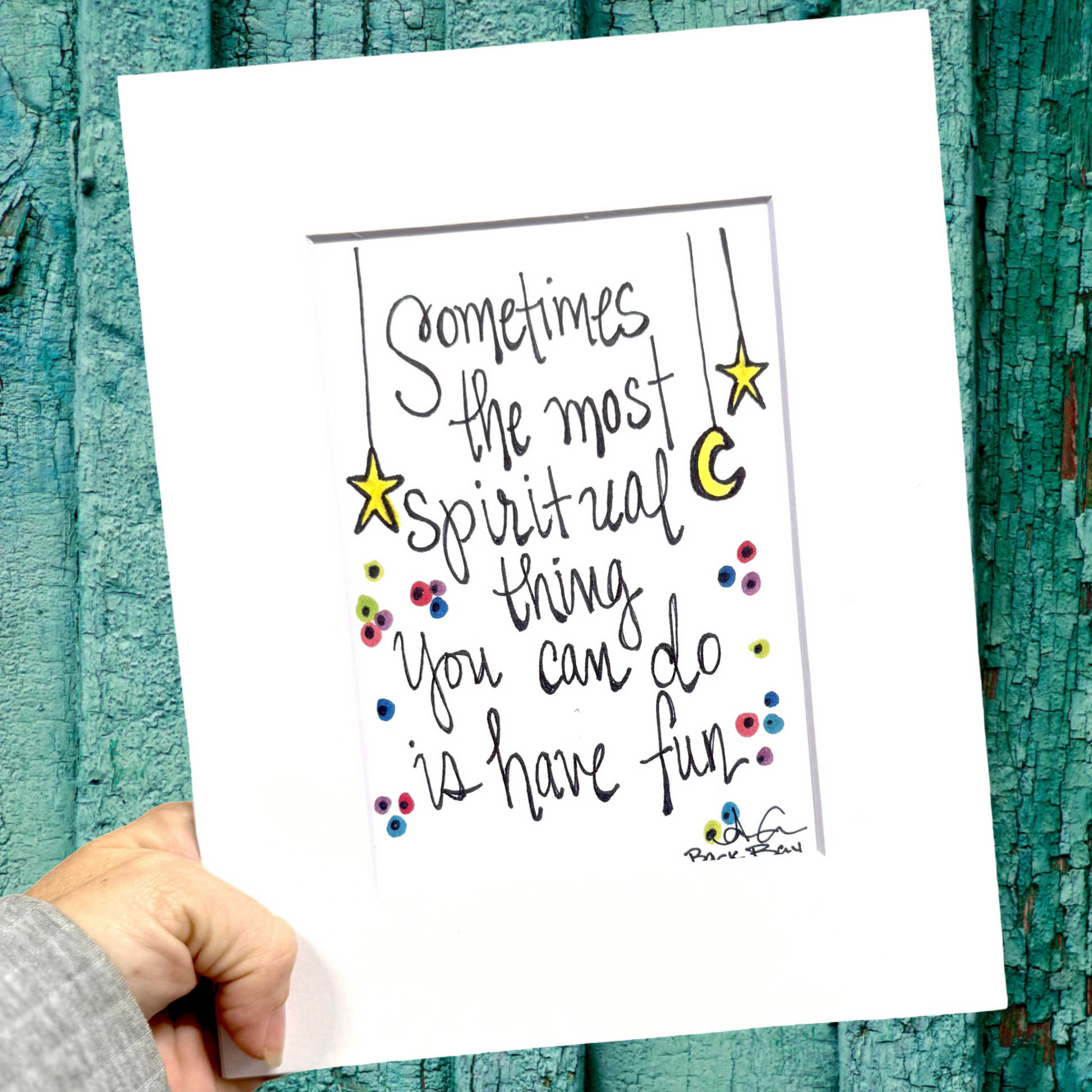 Sometimes the most spiritual thing you can do is have fun 8x10 matted print 