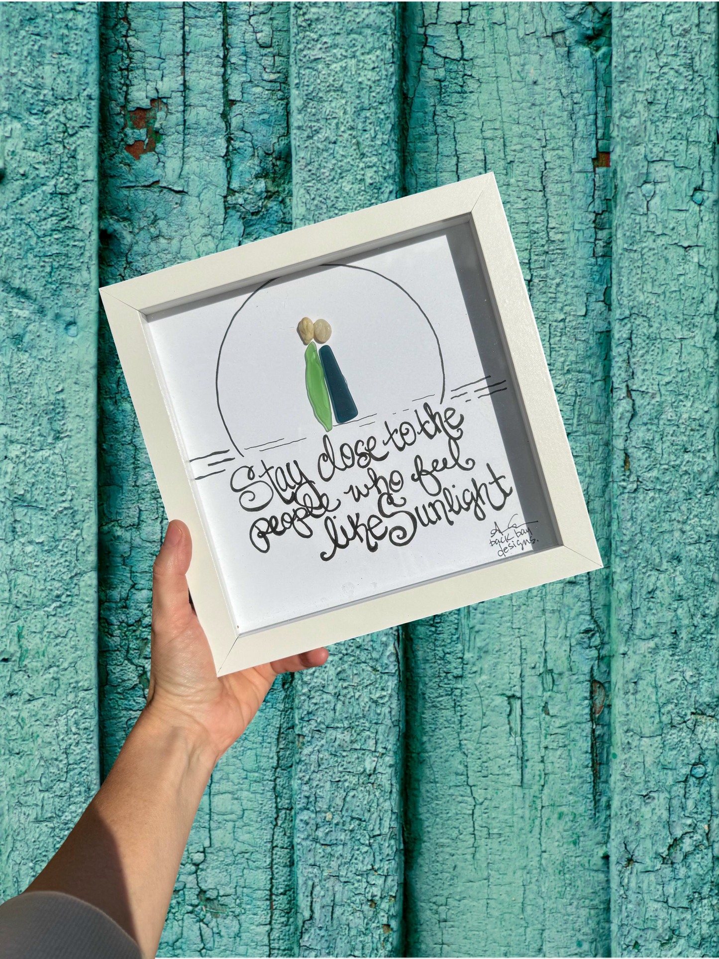 Stay Close To People Who Feel Like Sunlight - Original Sea Glass Art by BBD