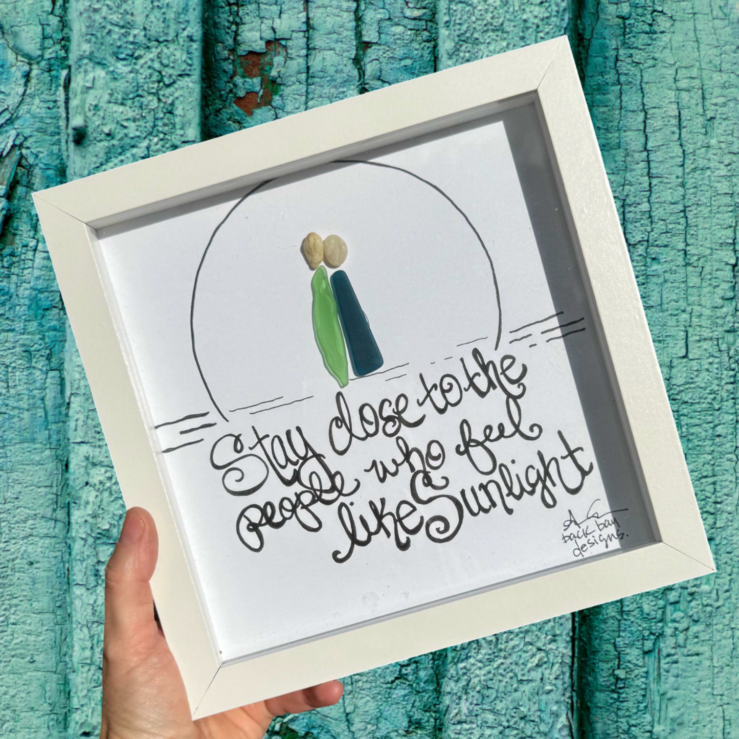 Stay_Close_to the people who feel like sunlight 8inch sea glass art 