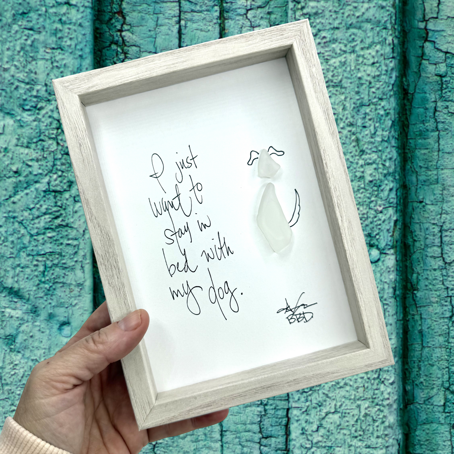 Stay In Bed With My Dog - SLIM Sea Glass Art,  5x7 Whitewash Frame