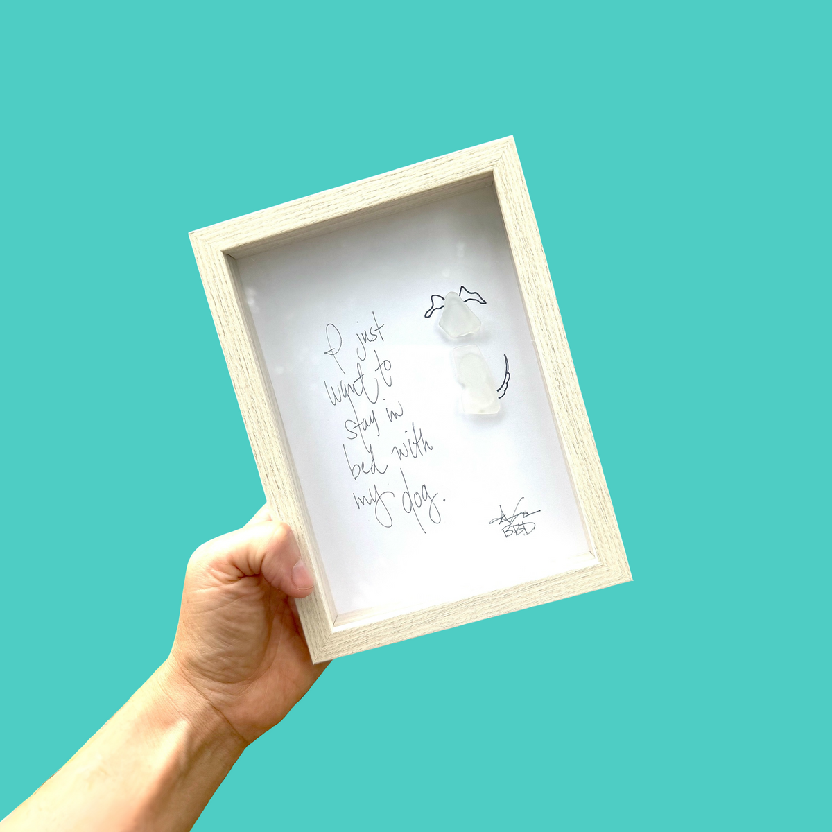 Stay In Bed With My Dog - SLIM Sea Glass Art,  5x7 Whitewash Frame