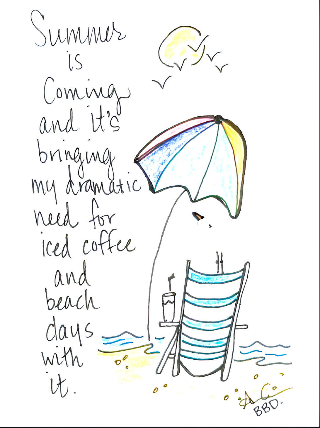 "Summer is coming and it's bringing my dramatic need for iced coffee and beach days with it." Sea Glass sea bird perched on hand dawn beach chair, colorful beach umbrella, with iced coffee, at beach with sun and birds flying overhead 