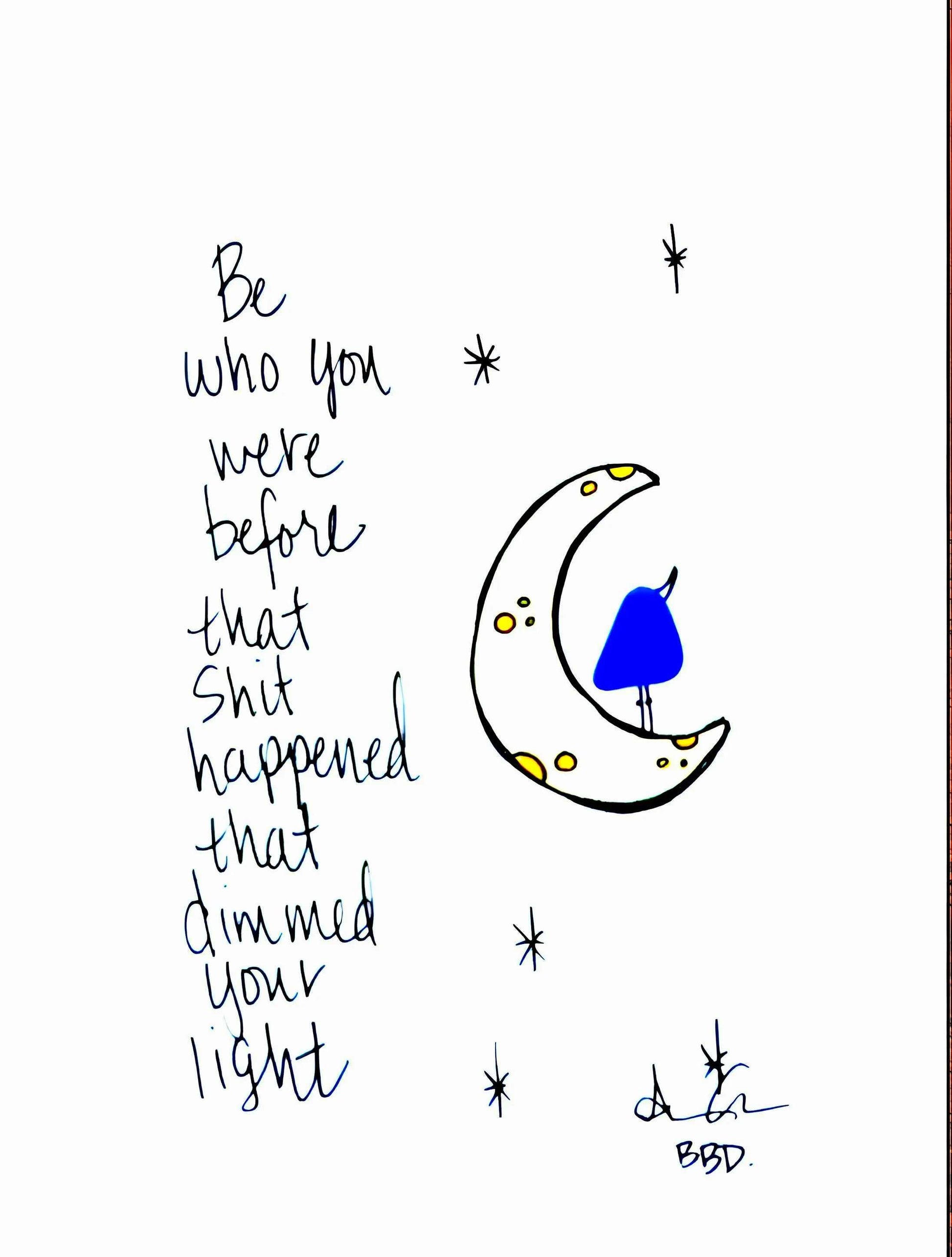 "be who you were before that shit happened that dimmed your light" sea glass bird looking up at hand darawn stars perched on crescent moon 