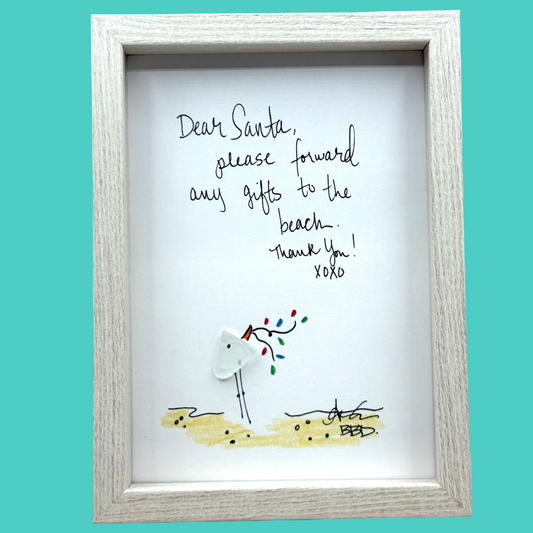 Dear Santa, Please Forward Any Gifts to the Beach  - SLIM Sea Glass Art,  5x7 Whitewash Frame