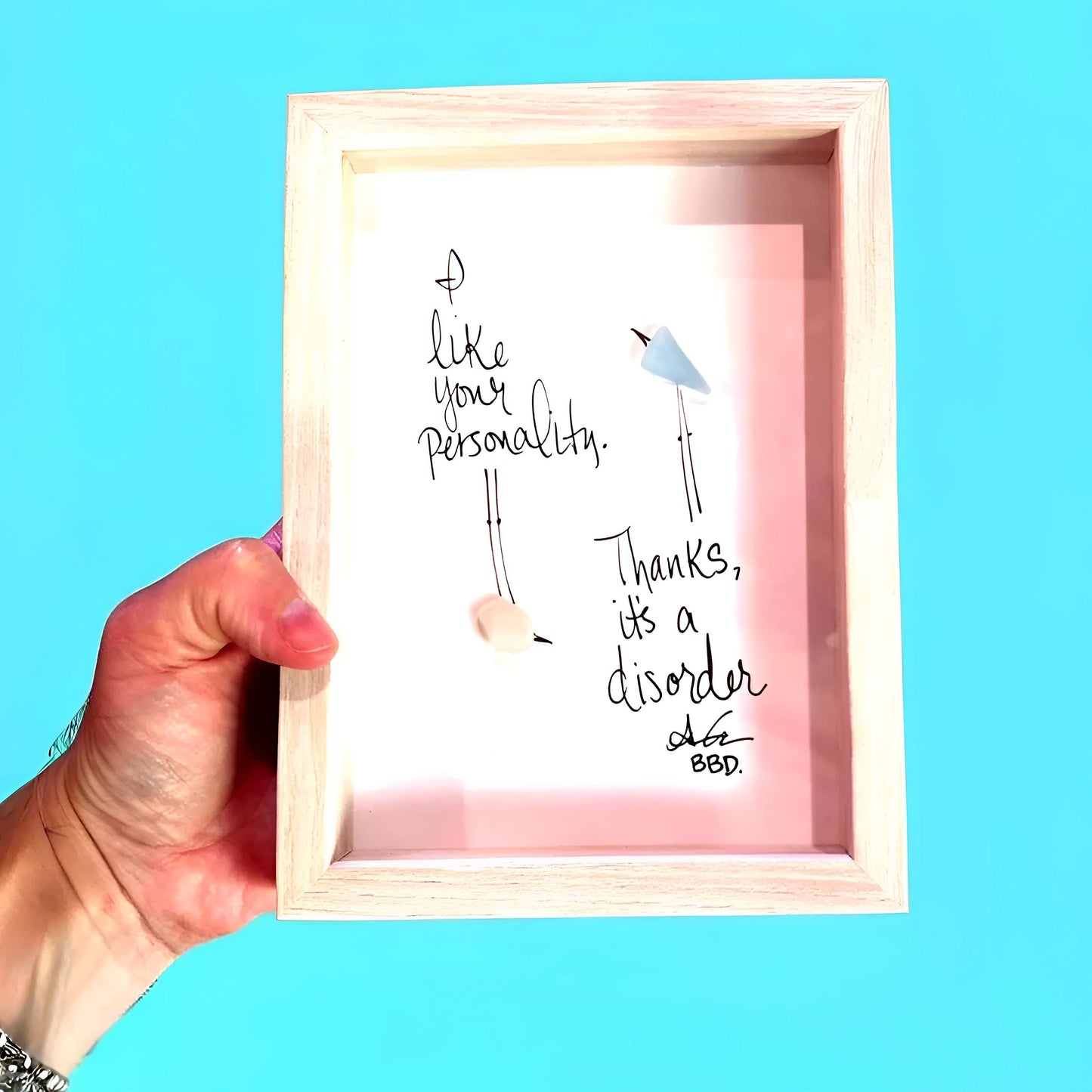 I Like Your Personality. Thanks, It's a Disorder. - SLIM Sea Glass Art,  5x7 Whitewash Frame