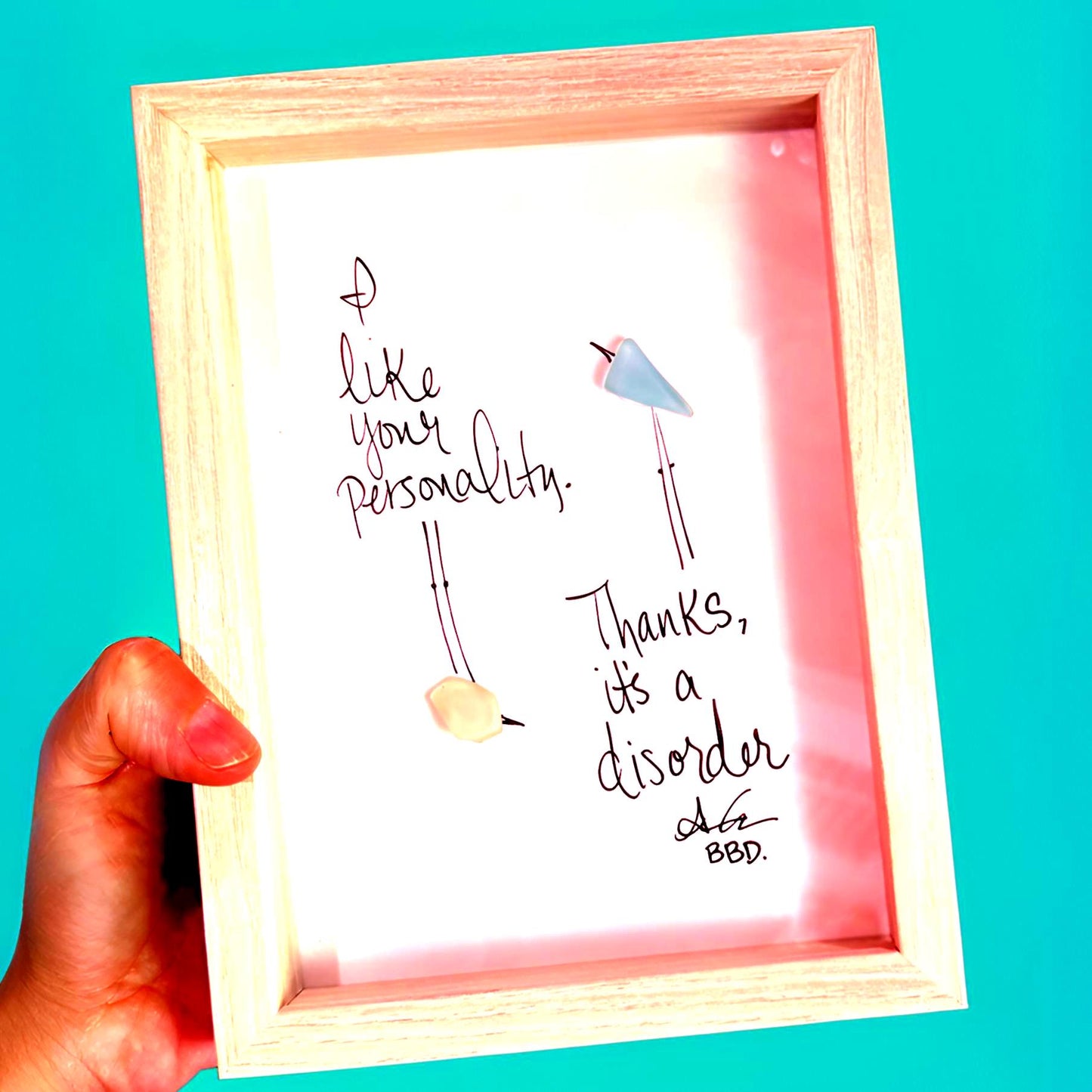 I Like Your Personality. Thanks, It's a Disorder. - SLIM Sea Glass Art,  5x7 Whitewash Frame