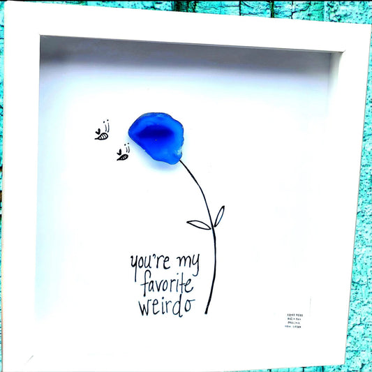 You're My Favorite Weirdo - Sea Glass Art, Sweet Nectar of Your Special Person, Love and Friendship Gift, 8x8 framed