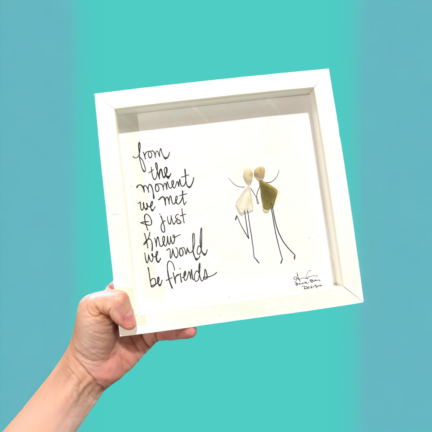 From The Moment We Met, I Just Knew We Would Be Friends - Sea Glass Art, 8x8 Framed