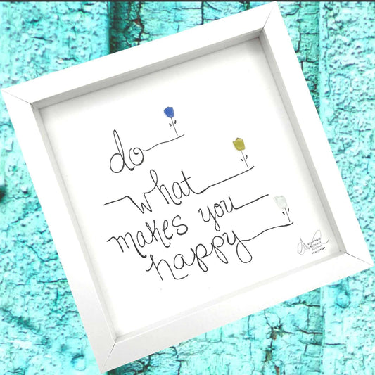 Do What Makes You Happy Flowers - Sea Glass Art, Encouragement Gift, Garden Decor,  8x8 Framed
