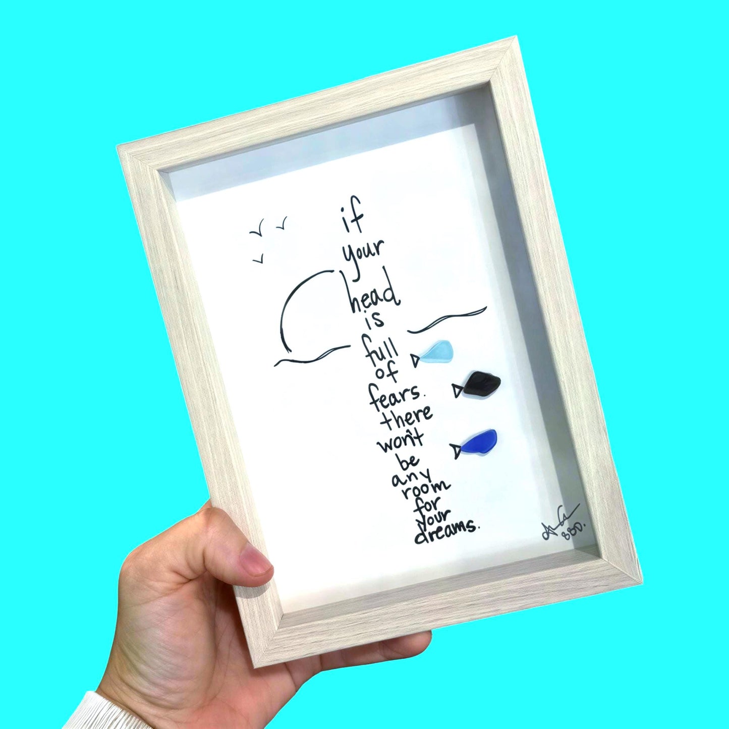 If Your Head is Full of Fears, There Won't Be Any Room For Your Dreams - SLIM Sea Glass Art,  5x7 Whitewash Frame
