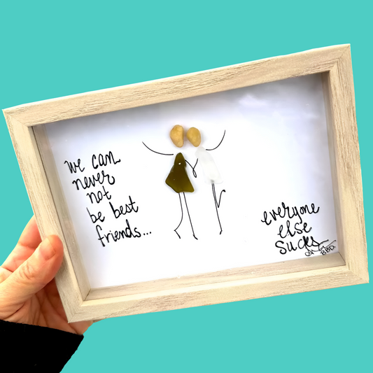 We Can Never NOT be Best Friends - Funny SLIM Sea Glass Art,  5x7 Whitewash Frame