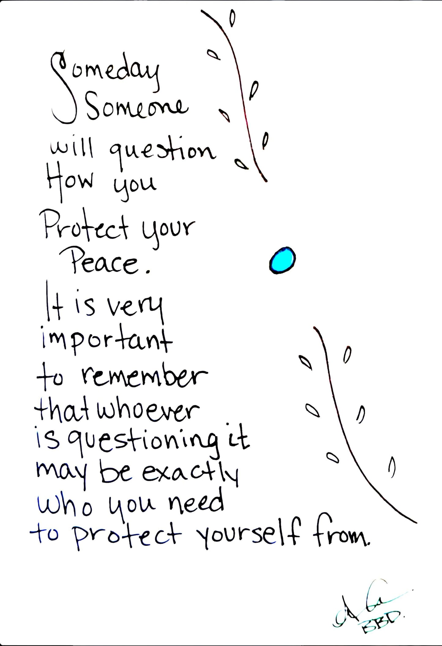 protect_your_peace_retouch 5x7 _upscale_bright_no_frame "Someday someone will question how you protect your peace. It is very important to remember that whoeever is questioning it may be exactly who you need to protect yourself from."