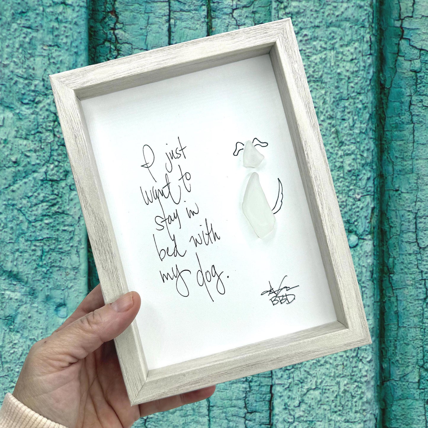 Stay In Bed With My Dog - SLIM Sea Glass Art,  5x7 Whitewash Frame