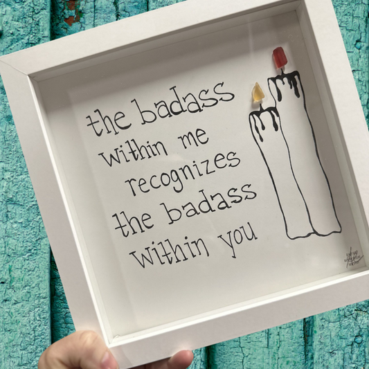 the bada$$ within me recognizes the bad a$$ within you candles burning sea glass art 