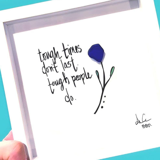 tough_times_flower_brighter_6in_ZOOM "Tough times don't last.Tough people do." Sea glass flower with hand drawn stem