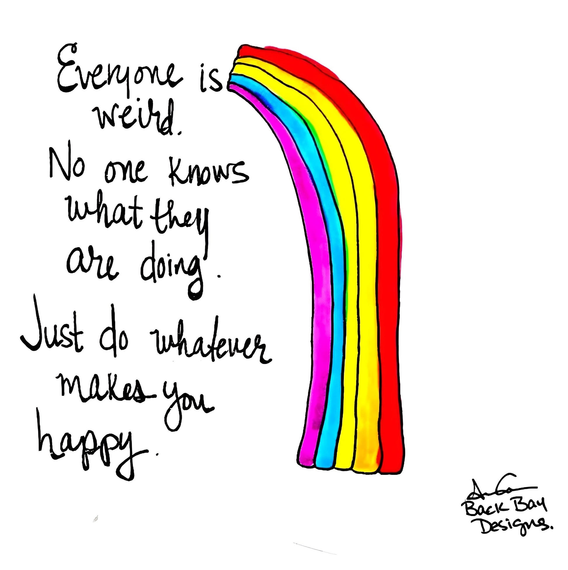 "Everyone is weird. No one nows what they are doing. Just do whatever makes you happy." Colorful hand drawn rainbow with sea glass 'pot of gold' at its end 